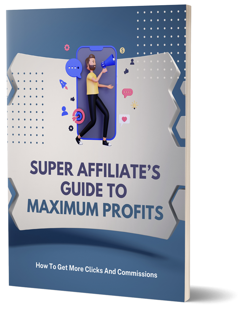 Super Affiliate's Guide to Maximum Profits